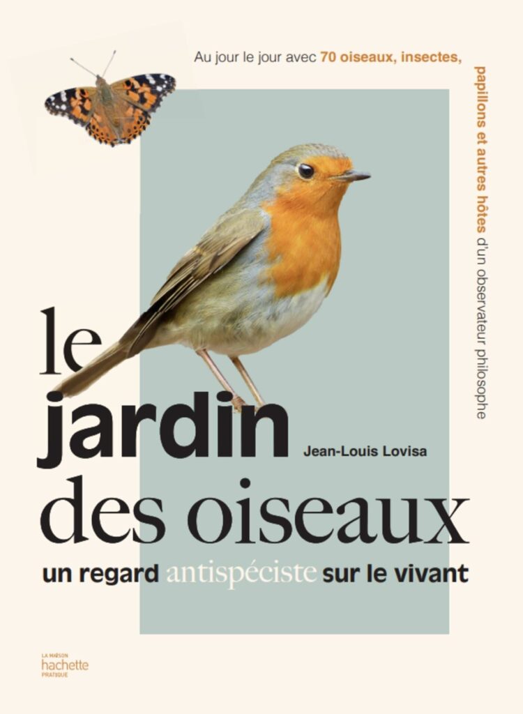 Le jardin des oiseaux ,Un regard antispéciste sur le vivant . Jean Louis Lovisa